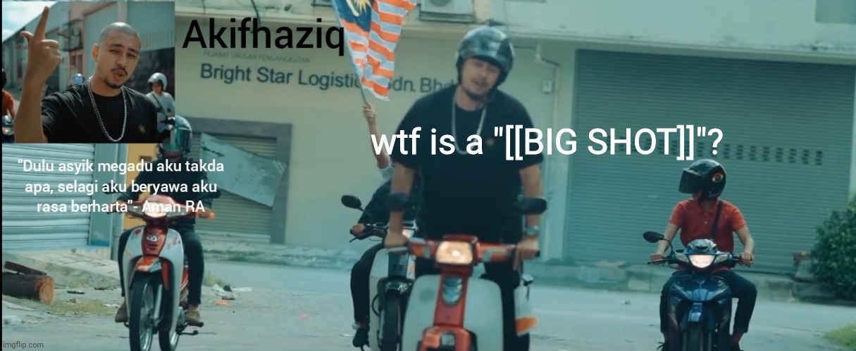 is it some sort of gun or something? | wtf is a "[[BIG SHOT]]"? | image tagged in akifhaziq aman ra temp | made w/ Imgflip meme maker
