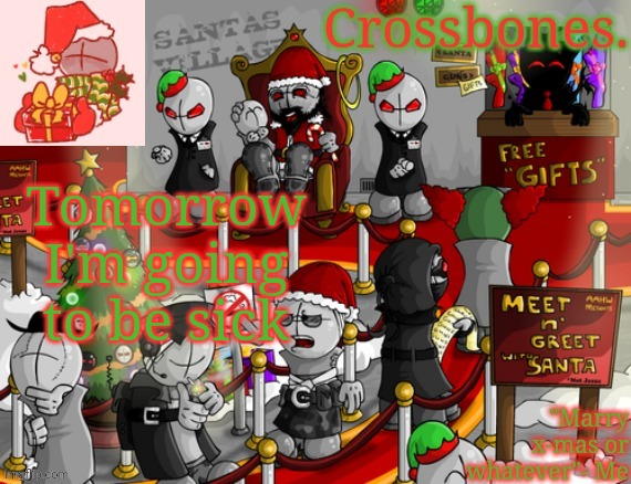 Crossbones x-mas madness temp | Tomorrow I'm going to be sick | image tagged in crossbones x-mas madness temp | made w/ Imgflip meme maker