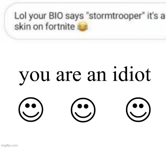 image tagged in you are an idiot | made w/ Imgflip meme maker