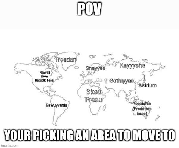 POV; YOUR PICKING AN AREA TO MOVE TO | made w/ Imgflip meme maker