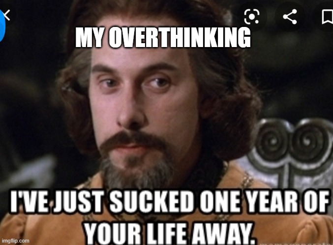 I've just sucked one year of your life away | MY OVERTHINKING | image tagged in i've just sucked one year of your life away | made w/ Imgflip meme maker