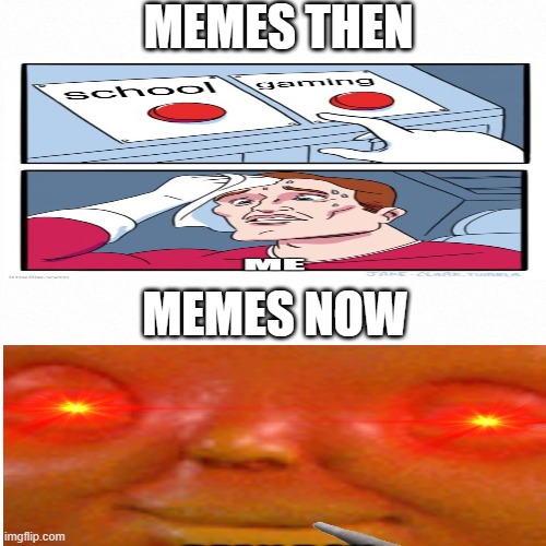 hi | MEMES THEN; MEMES NOW | image tagged in white backround | made w/ Imgflip meme maker