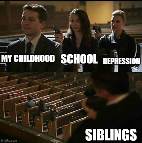 hi | SCHOOL; MY CHILDHOOD; DEPRESSION; SIBLINGS | image tagged in church gun | made w/ Imgflip meme maker