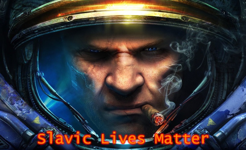 Starcraft | Slavic Lives Matter | image tagged in starcraft,slavic lives matter | made w/ Imgflip meme maker