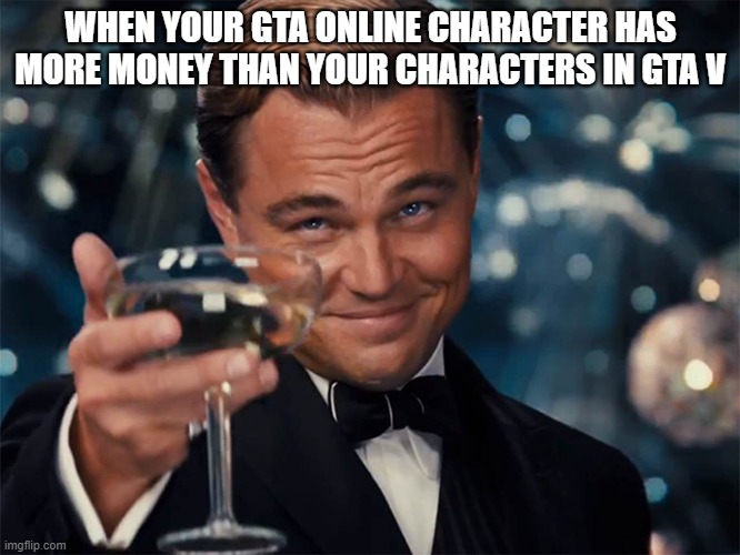 LIGHTNING MCQUEEEEEEN GOES BRRRRRR |  WHEN YOUR GTA ONLINE CHARACTER HAS MORE MONEY THAN YOUR CHARACTERS IN GTA V | image tagged in dicaprio champagne cheers | made w/ Imgflip meme maker