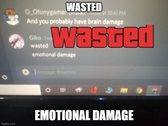 WASTED; EMOTIONAL DAMAGE | image tagged in image,wasted | made w/ Imgflip meme maker