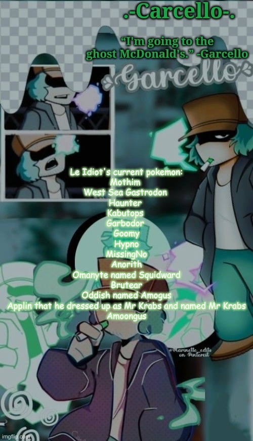 amoonguss for obvious reasons | Le Idiot's current pokemon:
Mothim 
West Sea Gastrodon 
Haunter 
Kabutops 
Garbodor 
Goomy
Hypno
MissingNo
Anorith
Omanyte named Squidward
Brutear
Oddish named Amogus
Applin that he dressed up as Mr Krabs and named Mr Krabs
Amoongus | made w/ Imgflip meme maker