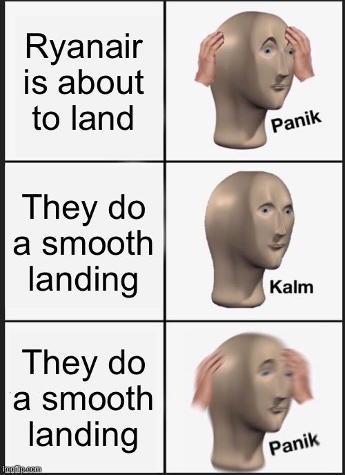 Panik Kalm Panik Meme | Ryanair is about to land; They do a smooth landing; They do a smooth landing | image tagged in memes,panik kalm panik | made w/ Imgflip meme maker