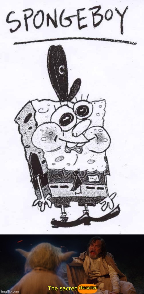 I FOUND HIM | character! | image tagged in spongeboy,sacred texts | made w/ Imgflip meme maker