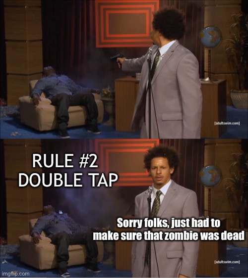 Rule #2 | RULE #2 
DOUBLE TAP; Sorry folks, just had to make sure that zombie was dead | image tagged in memes,who killed hannibal | made w/ Imgflip meme maker