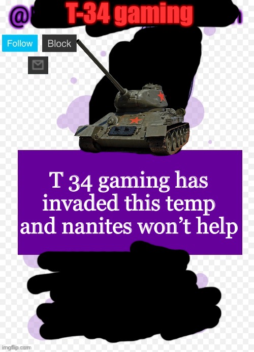 T-34 gaming has stolen his temp. Run. | T-34 gaming; T 34 gaming has invaded this temp
and nanites won’t help | image tagged in announcement temp heist | made w/ Imgflip meme maker