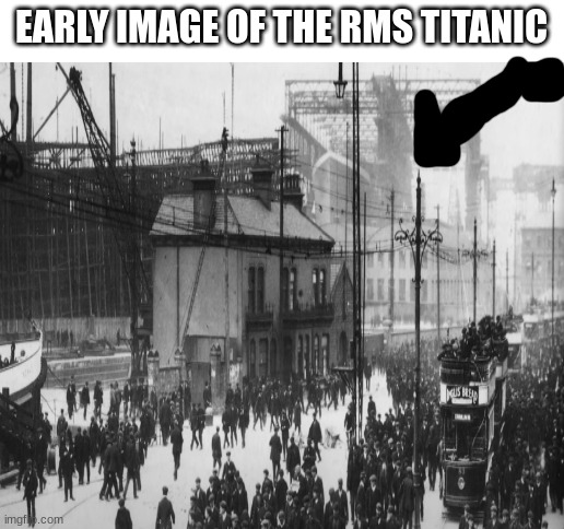 cool | EARLY IMAGE OF THE RMS TITANIC | image tagged in titanic | made w/ Imgflip meme maker