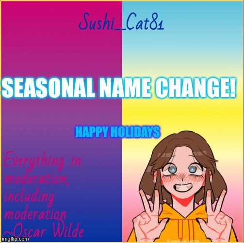 I am now Festive_Cat_81 | SEASONAL NAME CHANGE! HAPPY HOLIDAYS | made w/ Imgflip meme maker