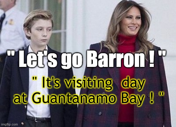 Lets Go Brandon /  Who's Your Daddy ? / Who's My Sugar Daddy? | " Let's go Barron ! "; " It's visiting  day
at Guantanamo Bay ! " | made w/ Imgflip meme maker