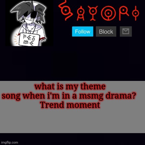 Monochrome | what is my theme song when i'm in a msmg drama? 
Trend moment | image tagged in monochrome | made w/ Imgflip meme maker