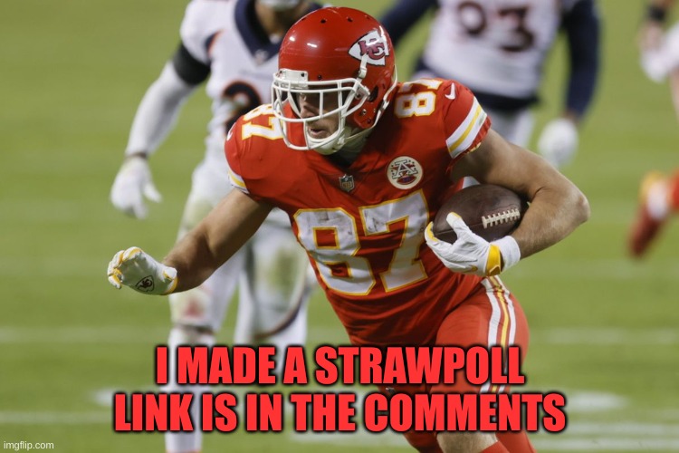 https://strawpoll.com/s9hvzxja3 | I MADE A STRAWPOLL
LINK IS IN THE COMMENTS | made w/ Imgflip meme maker
