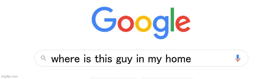 where is this guy in my home | made w/ Imgflip meme maker