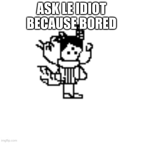Pixel Idiot | ASK LE IDIOT BECAUSE BORED | image tagged in pixel idiot | made w/ Imgflip meme maker
