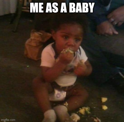 ME AS A BABY | made w/ Imgflip meme maker