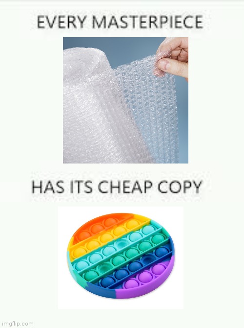Every Masterpiece has its cheap copy | image tagged in every masterpiece has its cheap copy | made w/ Imgflip meme maker
