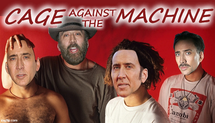 Cage Against | CAGE; MACHINE; AGAINST
THE | image tagged in rage,cage,against,machine | made w/ Imgflip meme maker
