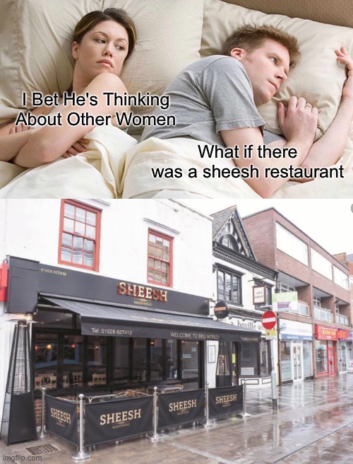 Sheesh | I Bet He's Thinking About Other Women; What if there was a sheesh restaurant | image tagged in memes,i bet he's thinking about other women,sheesh restaurant | made w/ Imgflip meme maker