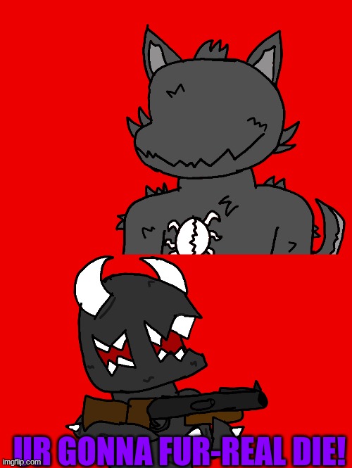 UR GONNA FUR-REAL DIE! | made w/ Imgflip meme maker