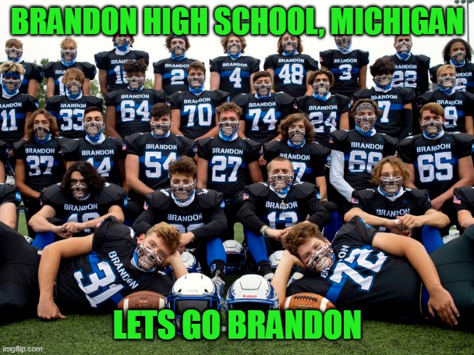 Brandon Township Michigan | BRANDON HIGH SCHOOL, MICHIGAN; LETS GO BRANDON | image tagged in lets go brandon | made w/ Imgflip meme maker