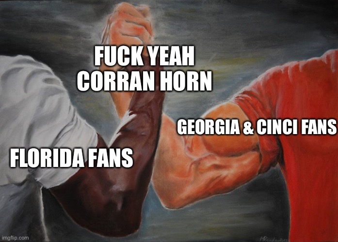 Grasping Hands | FUCK YEAH CORRAN HORN; GEORGIA & CINCI FANS; FLORIDA FANS | image tagged in grasping hands | made w/ Imgflip meme maker