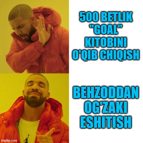 Drake Blank | 500 BETLIK "GOAL" KITOBINI O'QIB CHIQISH; BEHZODDAN OG'ZAKI ESHITISH | image tagged in drake blank | made w/ Imgflip meme maker