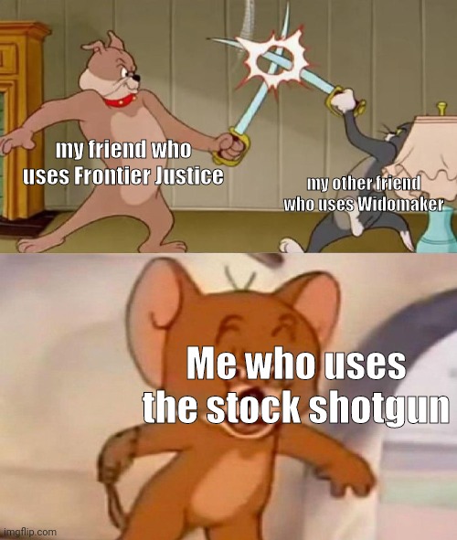 you'd only get it if you play TF2 |  my friend who uses Frontier Justice; my other friend who uses Widomaker; Me who uses the stock shotgun | image tagged in tom and jerry swordfight | made w/ Imgflip meme maker