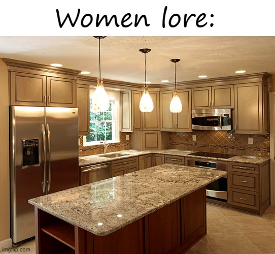 E | Women lore: | image tagged in memes,blank transparent square,kitchen | made w/ Imgflip meme maker