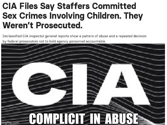 CIA Protecting their monsters | COMPLICIT  IN  ABUSE | image tagged in memes,cia,pedophiles,protecting their own,political meme | made w/ Imgflip meme maker