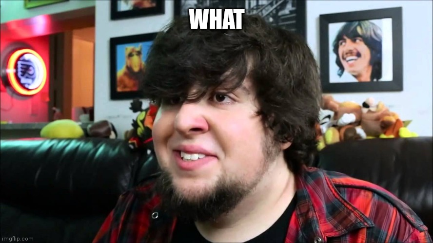 jon tron What WTF | WHAT | image tagged in jon tron what wtf | made w/ Imgflip meme maker