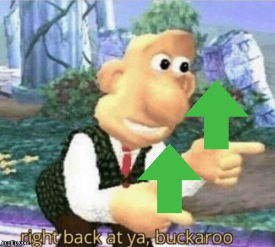 right back at ya buckaroo | image tagged in right back at ya buckaroo | made w/ Imgflip meme maker