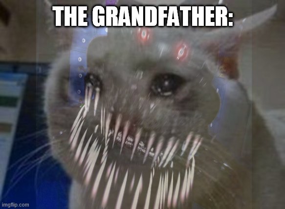 THE GRANDFATHER: | made w/ Imgflip meme maker