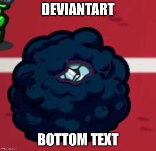 DEVIANTART; BOTTOM TEXT | made w/ Imgflip meme maker