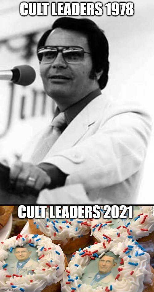 Jones Fauci | CULT LEADERS 1978; CULT LEADERS 2021 | image tagged in jim jones,dr fauci,covid-19,coronavirus | made w/ Imgflip meme maker