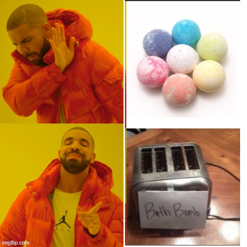 bath bomb in a nutshell | image tagged in memes,drake hotline bling | made w/ Imgflip meme maker