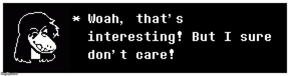 Woah that's interesting but I sure don't care | image tagged in woah that's interesting but i sure don't care | made w/ Imgflip meme maker