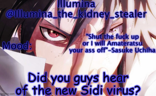 Illumina sasuke temp 2 | Did you guys hear of the new Sidi virus? | image tagged in illumina sasuke temp 2 | made w/ Imgflip meme maker