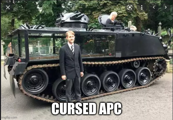 CURSED APC | made w/ Imgflip meme maker