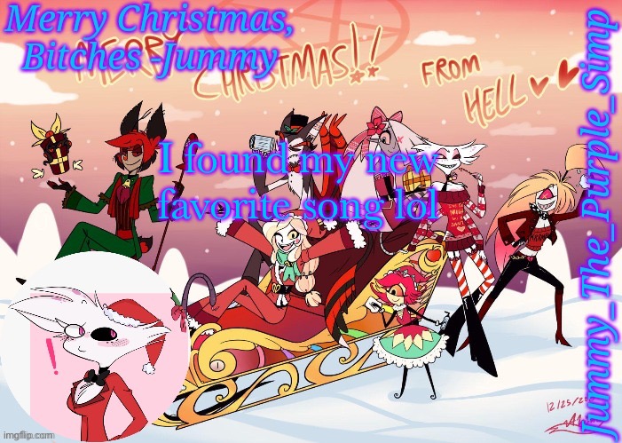 Jummy's Hazbin Christmas Template | I found my new favorite song lol | image tagged in jummy's hazbin christmas template | made w/ Imgflip meme maker