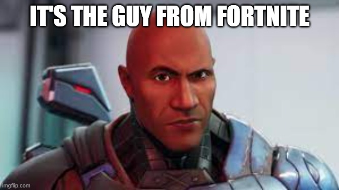 The Guy from Fortnite | IT'S THE GUY FROM FORTNITE | image tagged in the guy from fortnite | made w/ Imgflip meme maker