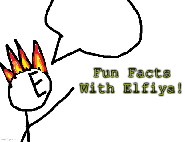 thing I made | Fun Facts With Elfiya! | made w/ Imgflip meme maker