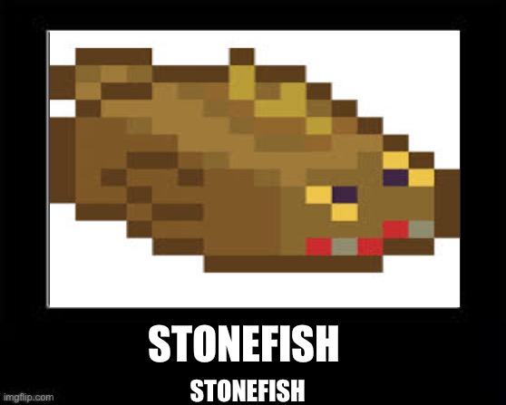 Stonefish | STONEFISH; STONEFISH | image tagged in gaming | made w/ Imgflip meme maker
