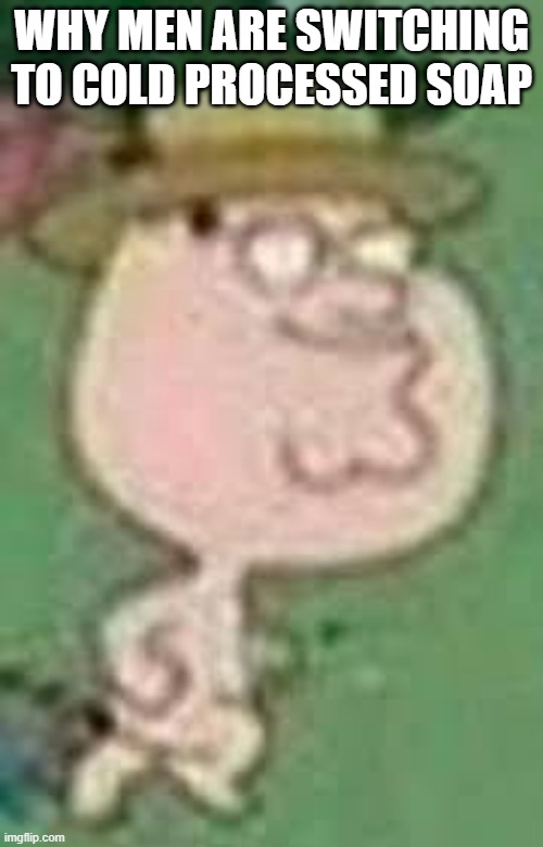 small peter | WHY MEN ARE SWITCHING TO COLD PROCESSED SOAP | image tagged in small peter | made w/ Imgflip meme maker