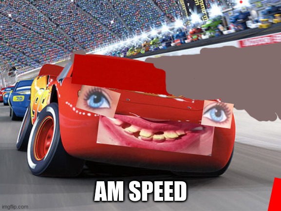 4m sp33d |  AM SPEED | image tagged in lightning mcqueen | made w/ Imgflip meme maker