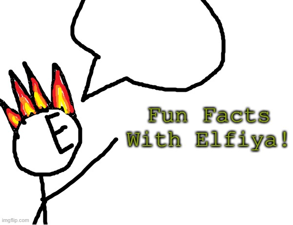 High Quality Fun Facts With Elfiya! Blank Meme Template