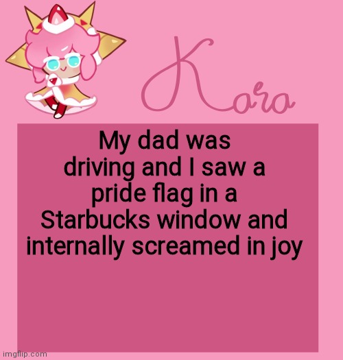 h | My dad was driving and I saw a pride flag in a Starbucks window and internally screamed in joy | image tagged in h | made w/ Imgflip meme maker